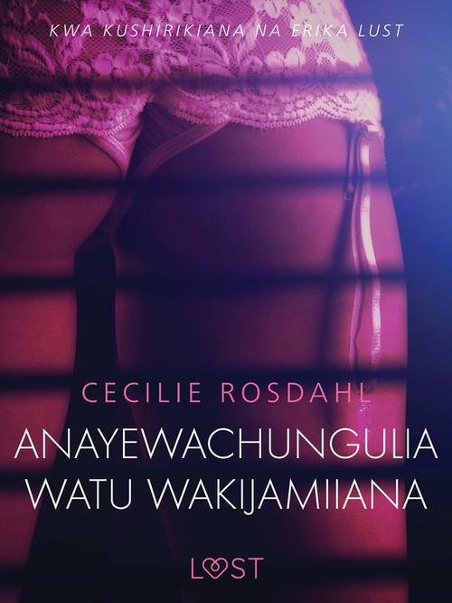Couverture ebook de Anayewachungulia watu wakijamiiana - Hadithi Fupi ya Mapenzi, de Cecilie Rosdahl