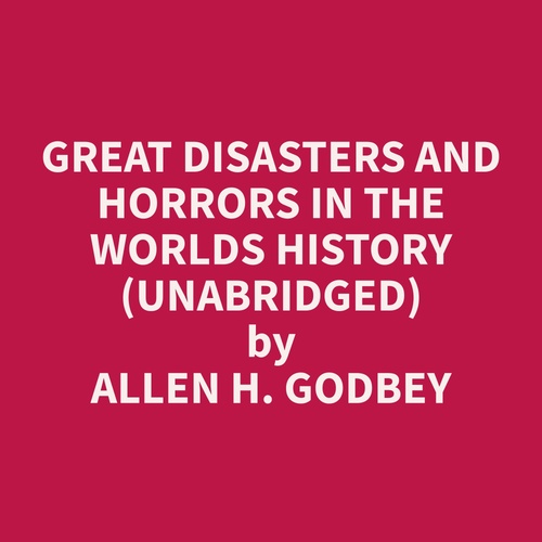 Couverture audiobook de Great Disasters and Horrors in the Worlds History (Unabridged), de Allen H. Godbey