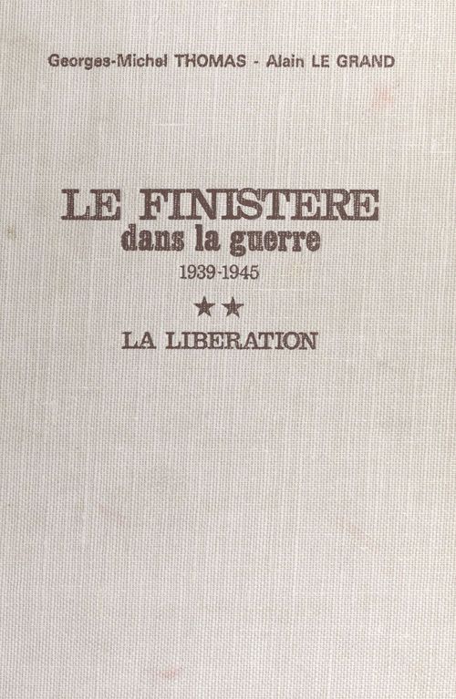 Couverture ebook de Le Finistère dans la guerre, 1939-1945 (2) : La Libération, de Alain Legrand, Georges-Michel Thomas
