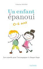 Couverture ebook de Un enfant épanoui 0-6 ans / les conseils pour l'accompagner à chaque étape, de Catherine Maupas