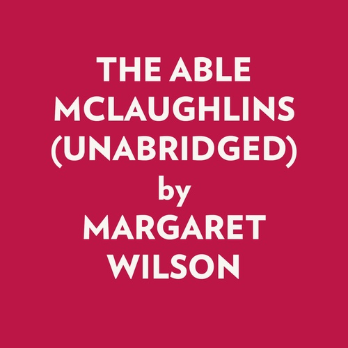 Couverture audiobook de THE ABLE MCLAUGHLINS (UNABRIDGED), de Margaret Wilson