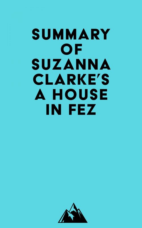 Couverture ebook de Summary of Suzanna Clarke's A House in Fez, de Everest Media