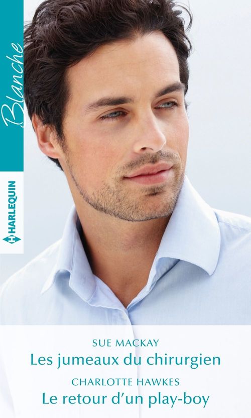 Couverture ebook de Les jumeaux du chirurgien - Le retour d'un play-boy, de Charlotte Hawkes, Sue MacKay
