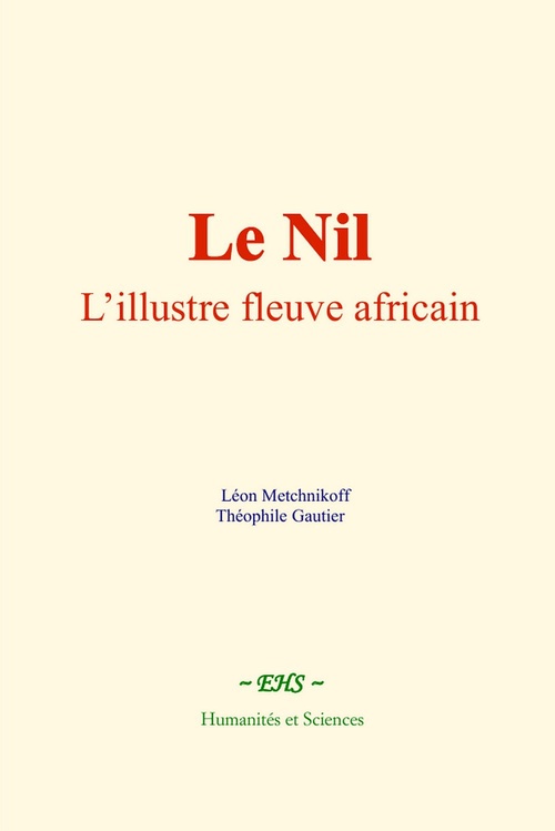 ebook cover of Le Nil : l'illustre fleuve africain, by Theophile Gautier, Leon Metchnikoff