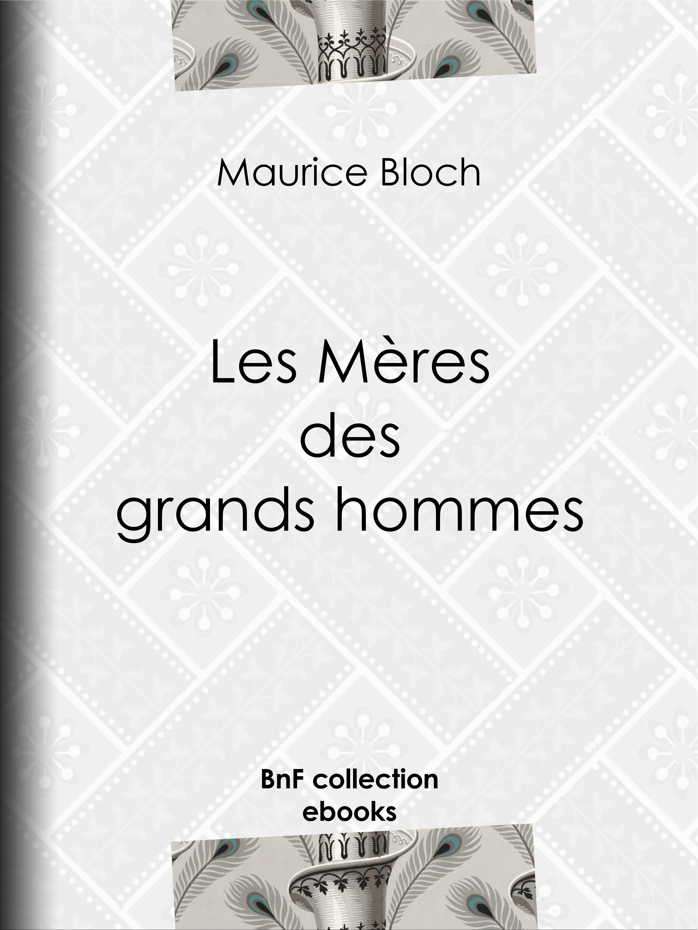 Couverture ebook de Les Mères des grands hommes, de College De France Maurice Bloch
