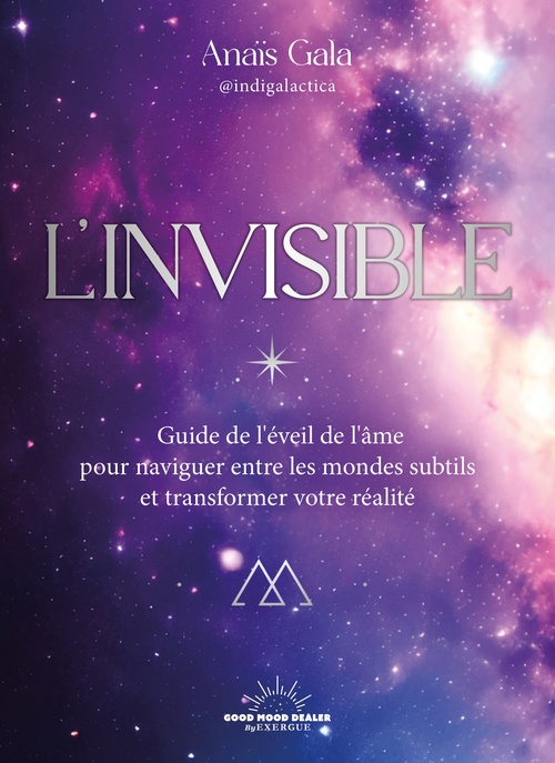 Couverture ebook de L'Invisible - Guide de l'éveil de l'âme pour naviguer entre les mondes subtils et transformer sa réalité, de Anaïs Gala