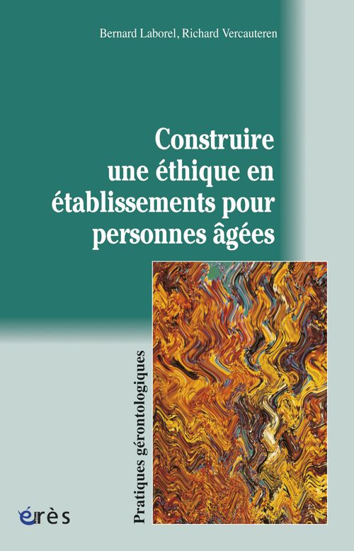 Couverture ebook de Construire une éthique en établissements pour personnes âgées, de Bernard Laborel, Richard Vercauteren