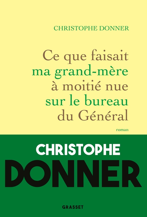 Couverture ebook de Ce que faisait ma grand-mère à moitié nue sur le bureau du Général, de Christophe Donner