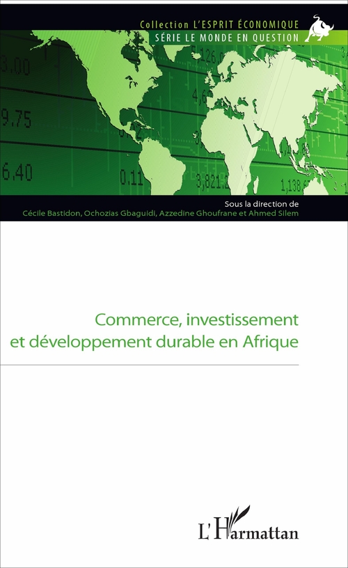 Couverture ebook de Commerce, investissement et développement durable en Afrique, de Cecile Bastidon, Ochozias Gbaguidi, Azzedine Ghoufrane, Ahmed Silem