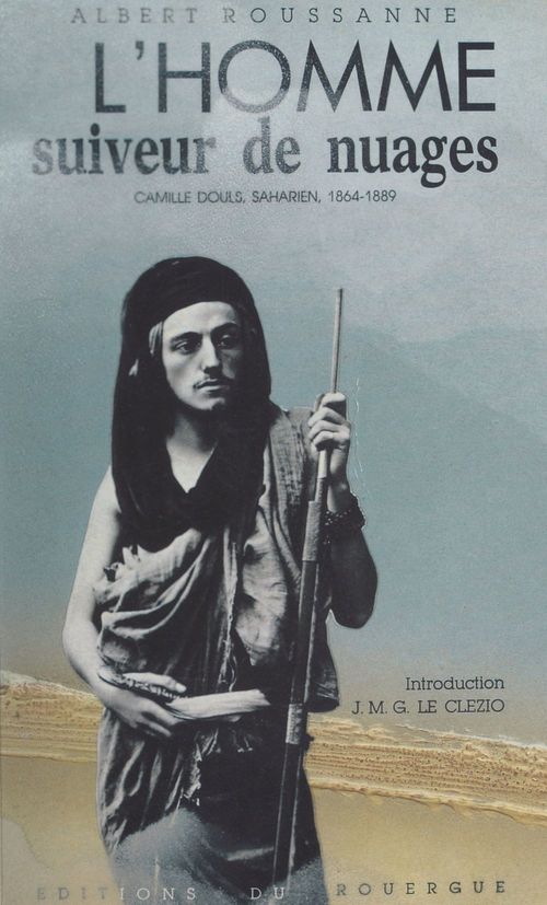 ebook cover of L'homme suiveur de nuages. Camille Douls, saharien (1864-1889), by Albert Roussanne