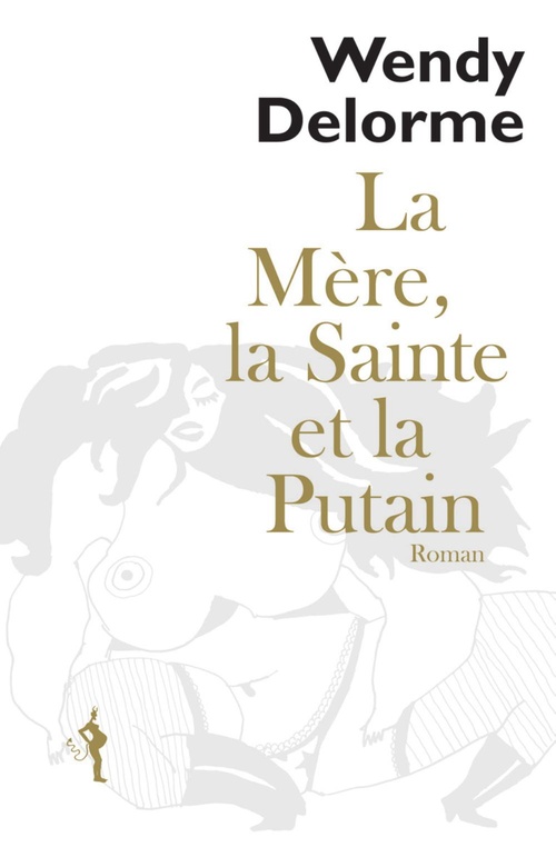 ebook cover of La Mère, la Sainte et la Putain, by Wendy Delorme