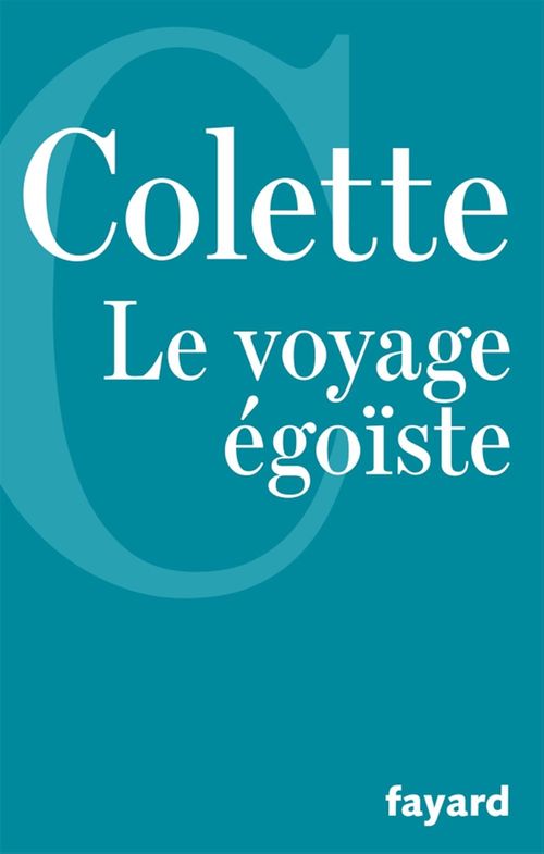 Couverture ebook de Le Voyage égoïste, de Colette
