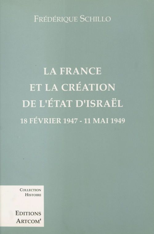 ebook cover of La France et la création de l'État d'Israël : 18 février 1947-11 mai 1949, by Frédérique Schillo