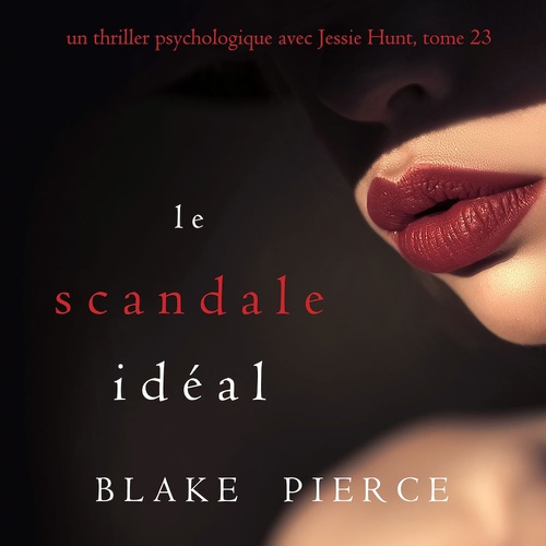 Couverture audiobook de Le Scandale Idéal (Un thriller psychologique avec Jessie Hunt, tome 23), de Blake Pierce