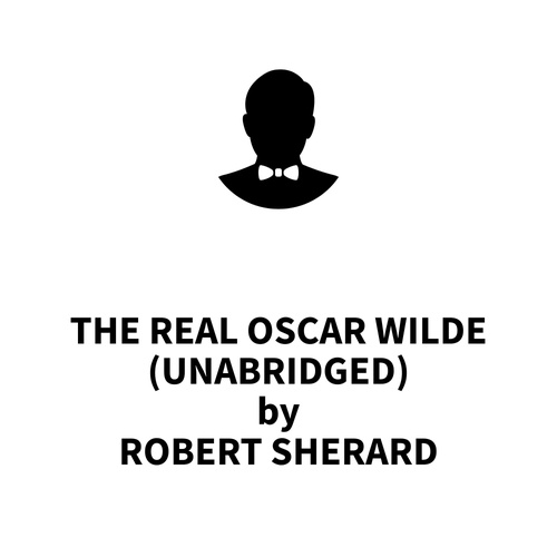 audiobook cover of The Real Oscar Wilde (UNABRIDGED), by Robert Sherard