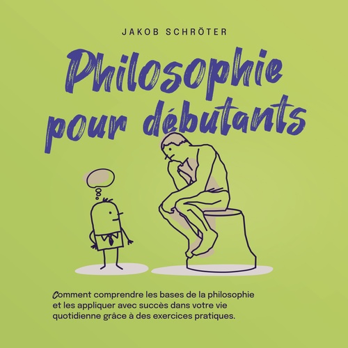 Couverture audiobook de Philosophie pour débutants Comment comprendre les bases de la philosophie et les appliquer avec succès dans votre vie quotidienne grâce à des exercices pratiques., de Jakob Schröter