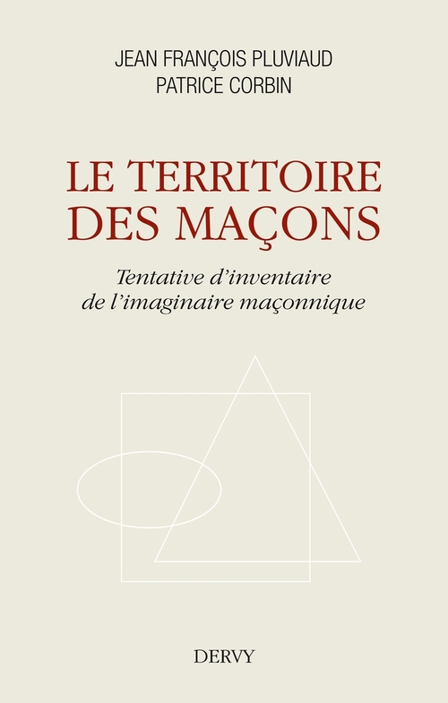 ebook cover of Le territoire des maçons - Tentative d'inventaire de l'imaginaire maçonnique, by Jean-François Pluviaud, Patrice Corbin