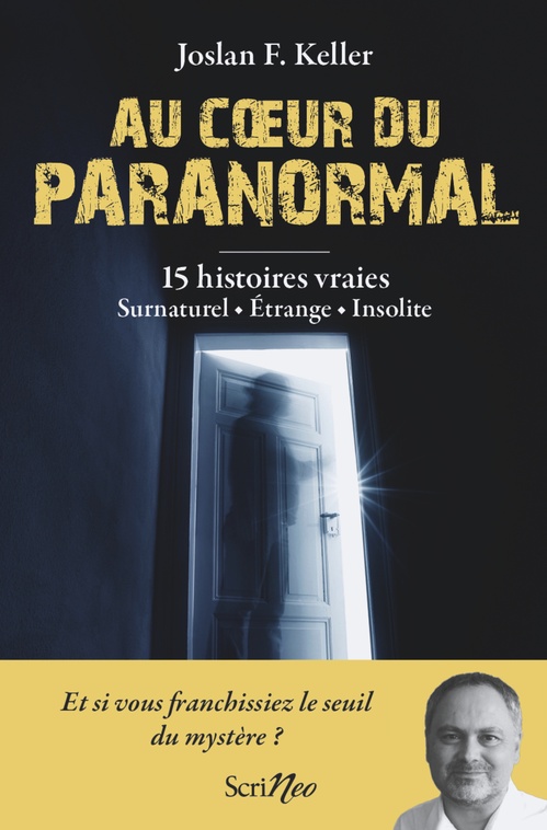 ebook cover of Au coeur du paranormal - 15 histoires vraies : surnaturel, étrange, insolite, by Joslan F. Keller