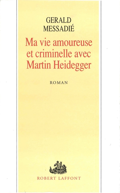 ebook cover of Ma vie amoureuse criminelle avec Martin Heidegger, by Gerald Messadié