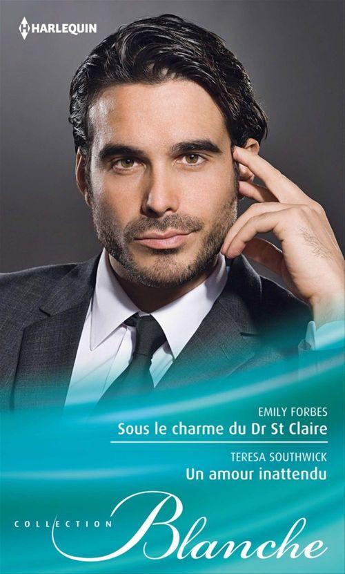 Couverture ebook de Sous le charme du Dr St Claire - Un amour inattendu, de Emily Forbes, Teresa Southwick