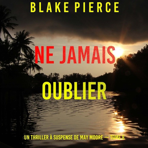 Couverture audiobook de Ne Jamais Oublier (Un thriller à suspense de May Moore - Tome 8), de Blake Pierce