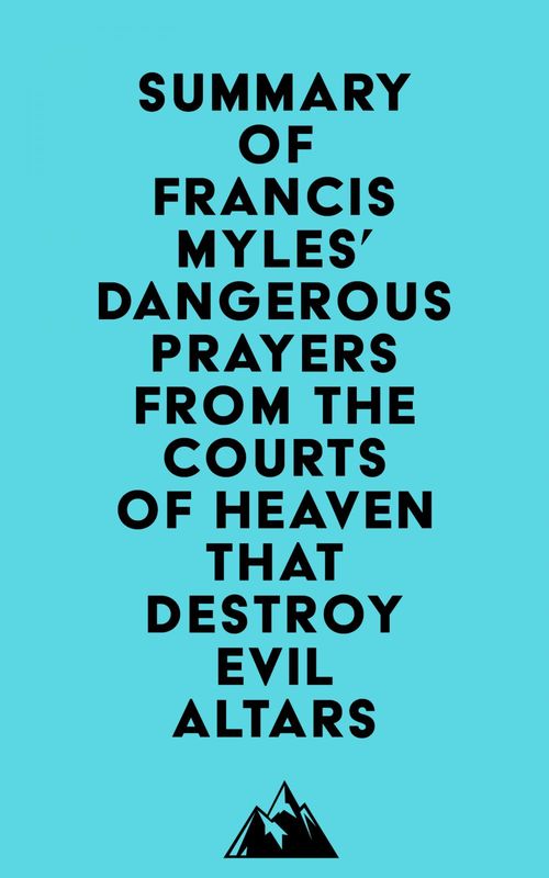 ebook cover of Summary of Francis Myles' Dangerous Prayers from the Courts of Heaven that Destroy Evil Altars, by Everest Media