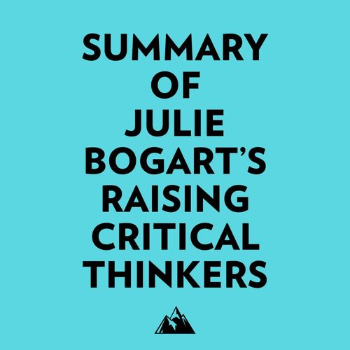 Couverture audiobook de Summary of Julie Bogart's Raising Critical Thinkers, de Everest Media