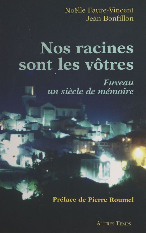 ebook cover of Nos racines sont les vôtres : Fuveau, un siècle de mémoire, by Jean Bonfillon, Noelle Faure-Vincent