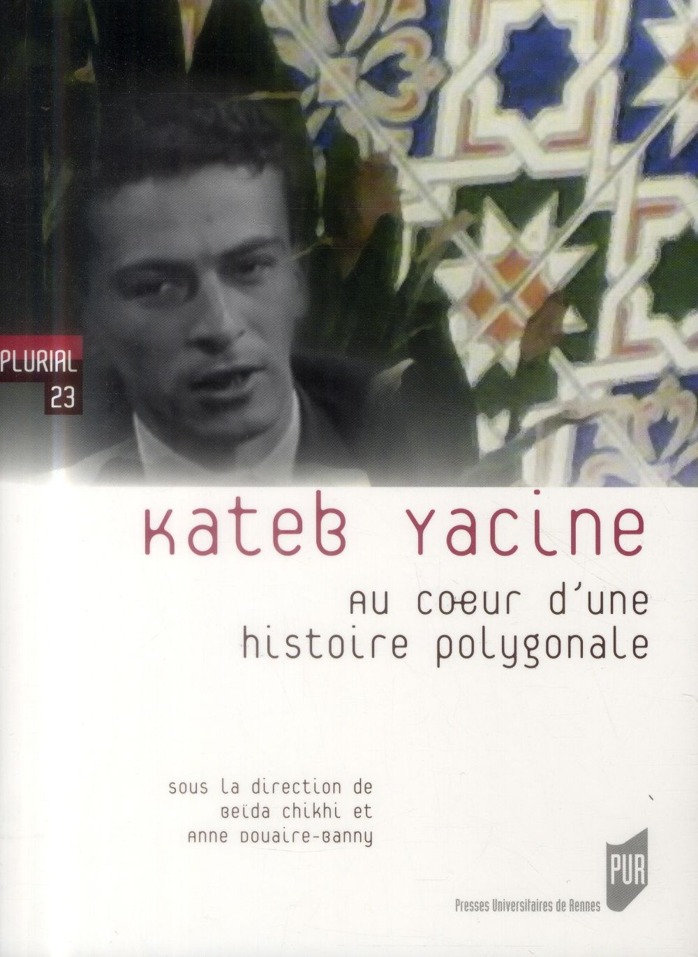 ebook cover of Kateb Yacine : Au coeur d´une histoire polygonale, by Beïda Chikhi, Anne Douaire-Banny
