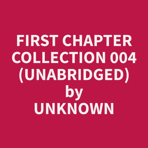 audiobook cover of First Chapter Collection 004  (Unabridged), by Unknown  Unknown
