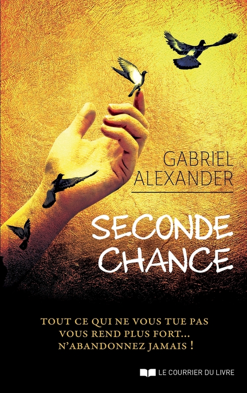 ebook cover of Seconde chance - Tout ce qui ne vous tue pas vous rend plus fort... N'abandonnez jamais !, by Gabriel Alexander