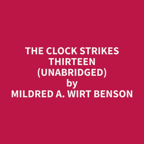 Couverture audiobook de The Clock Strikes Thirteen (Unabridged), de Mildred A. Wirt Benson