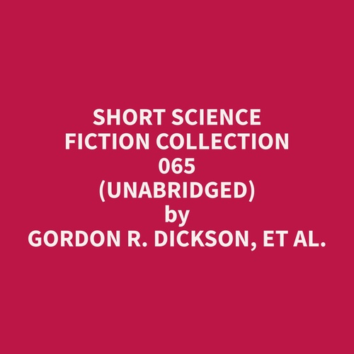 audiobook cover of Short Science Fiction Collection 065 (Unabridged), by Et Al.  Gordon R. Dickson