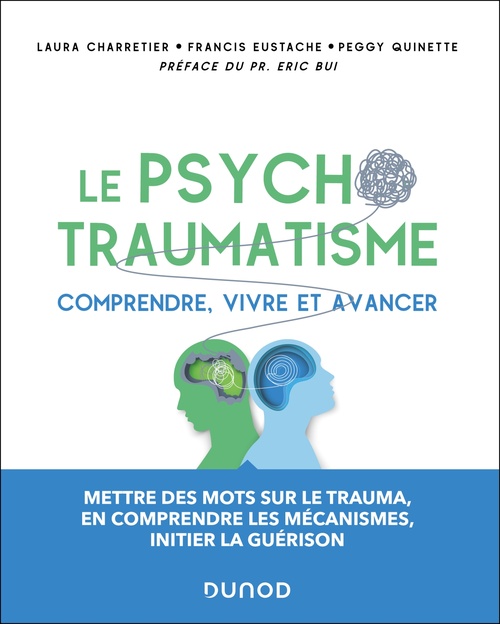 Couverture ebook de Le psychotraumatisme - Comprendre, vivre et avancer, de Laura Charretier, Francis Eustache, Peggy Quinette