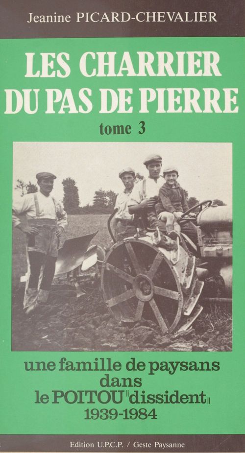 Couverture ebook de Les Charrier du Pas de Pierre (3) : Une famille de paysans dans le Poitou «dissident», 1939-1984, de Jeanine Picard-Chevalier