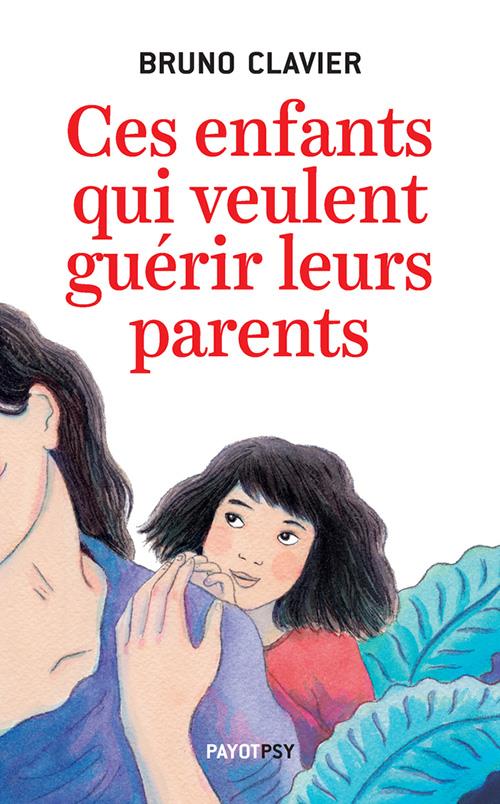 Couverture ebook de Ces enfants qui veulent guérir leurs parents, de Bruno Clavier