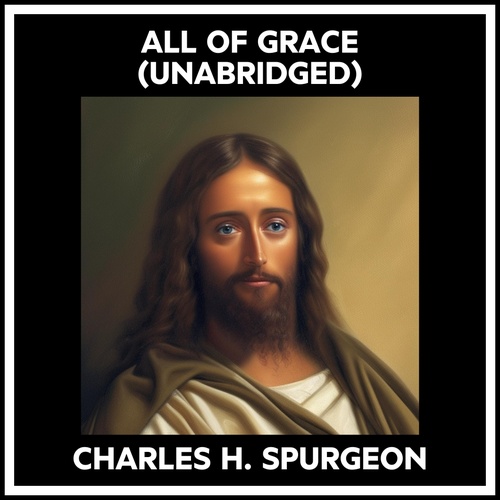audiobook cover of All Of Grace (Unabridged), by Charles H. Spurgeon