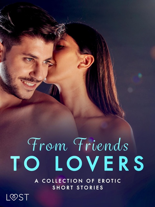 Couverture ebook de From Friends to Lovers: A Collection of Erotic Short Stories, de Christina Tempest, Erika Svensson, Julie Jones, Malin Edholm, Malva B., Maya Klyde, Saga Stigsdotter, Sara Agnes L.