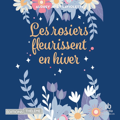 audiobook cover of Les rosiers fleurissent en hiver, by Audrey Jayet-Laviolette