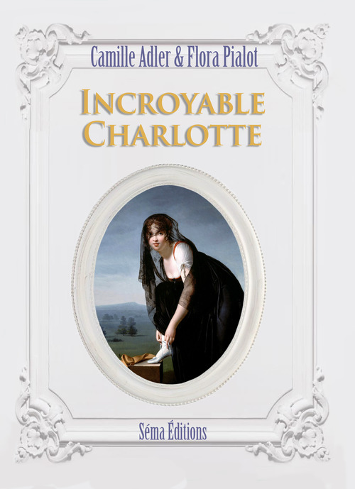 ebook cover of Incroyable Charlotte, by Camille Adler, Flora Pialot