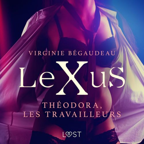 audiobook cover of LeXuS : Théodora, les Travailleurs - Une dystopie érotique, by Virginie Begaudeau