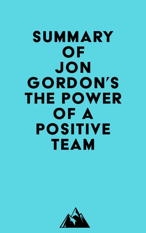 Couverture ebook de Summary of Jon Gordon's The Power of a Positive Team, de Everest Media