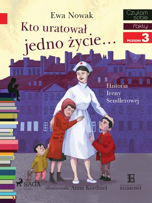 ebook cover of Kto uratowal jedno zycie - Historia Ireny Sendlerowej, by Ewa Nowak