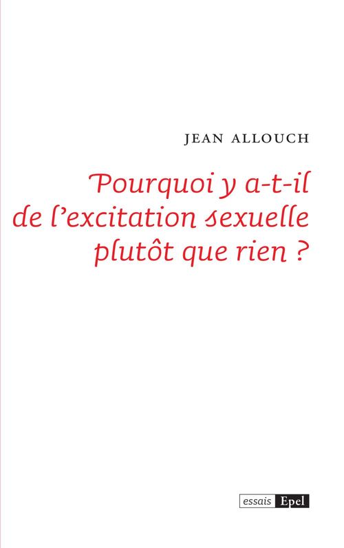 ebook cover of Pourquoi y a-t-il de l'excitation sexuelle plutôt que rien ?, by Jean Allouch