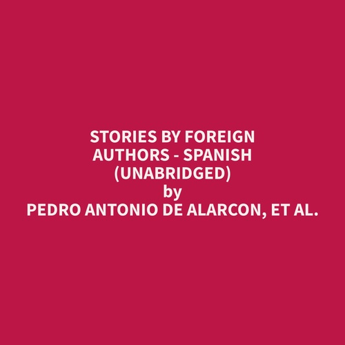 Couverture audiobook de Stories by Foreign Authors - Spanish (Unabridged), de Et Al.  Pedro Antonio De Alarcon