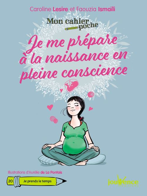 Couverture ebook de Mon cahier poche : Je me prépare à la naissance en pleine conscience, de Faouzia Ismaili, Caroline Lesire, Aurélie  de La pontais