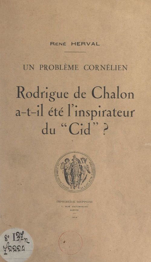 Couverture ebook de Un problème cornélien : Rodrigue de Chalon a-t-il été l'inspirateur du "Cid" ?, de Rene Herval