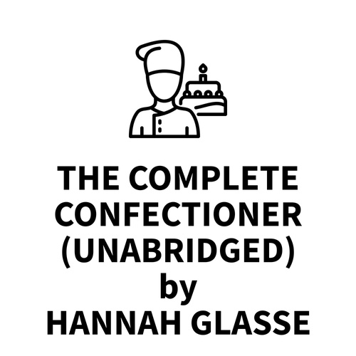 Couverture audiobook de The Complete Confectioner (UNABRIDGED), de Hannah Glasse