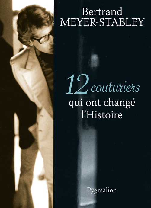 Couverture ebook de 12 Couturiers qui ont changé l'Histoire, de Bertrand Meyer-Stabley