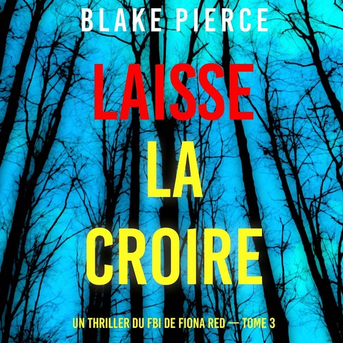 Couverture audiobook de Laisse la croire (Un thriller du FBI de Fiona Red - Tome 3), de Blake Pierce